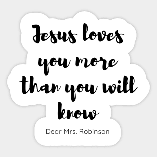 Jesus love you more than you will know Sticker